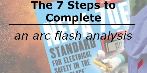 7 Steps to Complete an Arc Flash Analysis